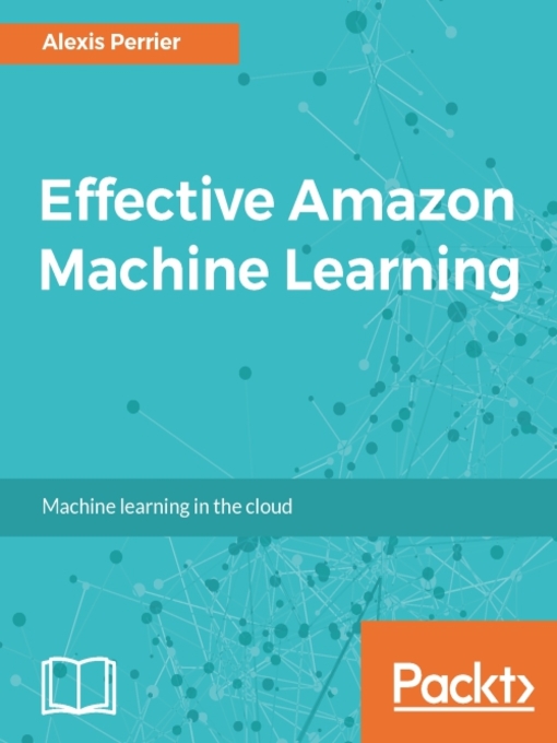 Title details for Effective Amazon Machine Learning by Alexis Perrier - Available